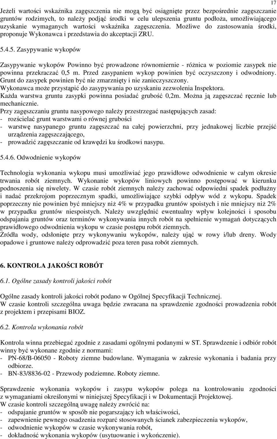4.5. Zasypywanie wykopów Zasypywanie wykopów Powinno być prowadzone równomiernie - róŝnica w poziomie zasypek nie powinna przekraczać 0,5 m.
