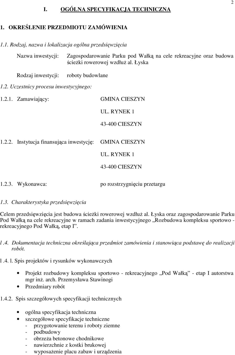 1. Rodzaj, nazwa i lokalizacja ogólna przedsięwzięcia Nazwa inwestycji: Rodzaj inwestycji: Zagospodarowanie Parku pod Wałką na cele rekreacyjne oraz budowa ścieŝki rowerowej wzdłuŝ al.