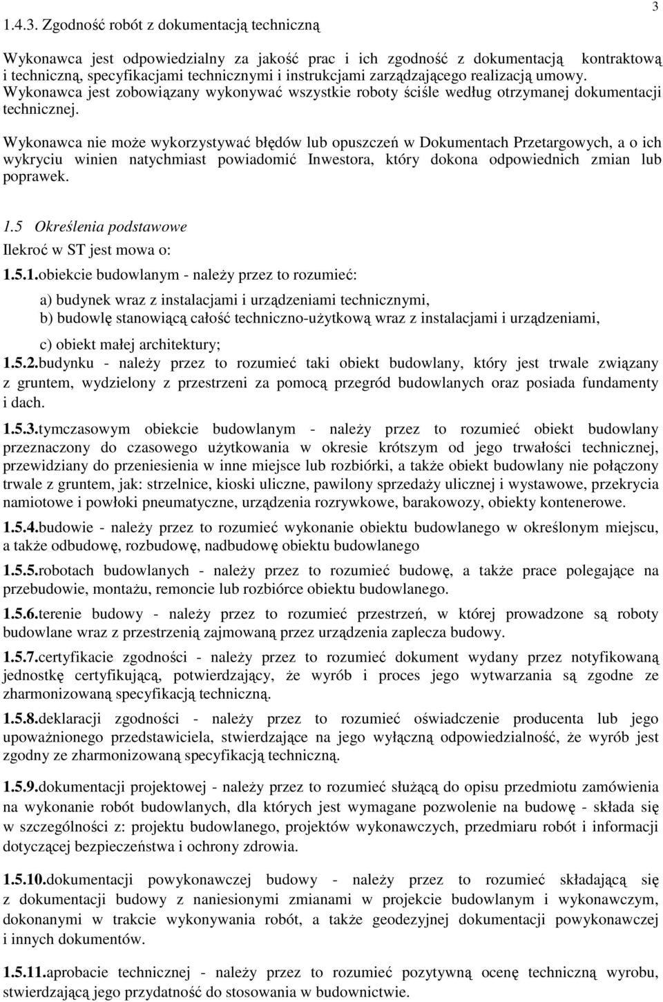 zarządzającego realizacją umowy. Wykonawca jest zobowiązany wykonywać wszystkie roboty ściśle według otrzymanej dokumentacji technicznej.