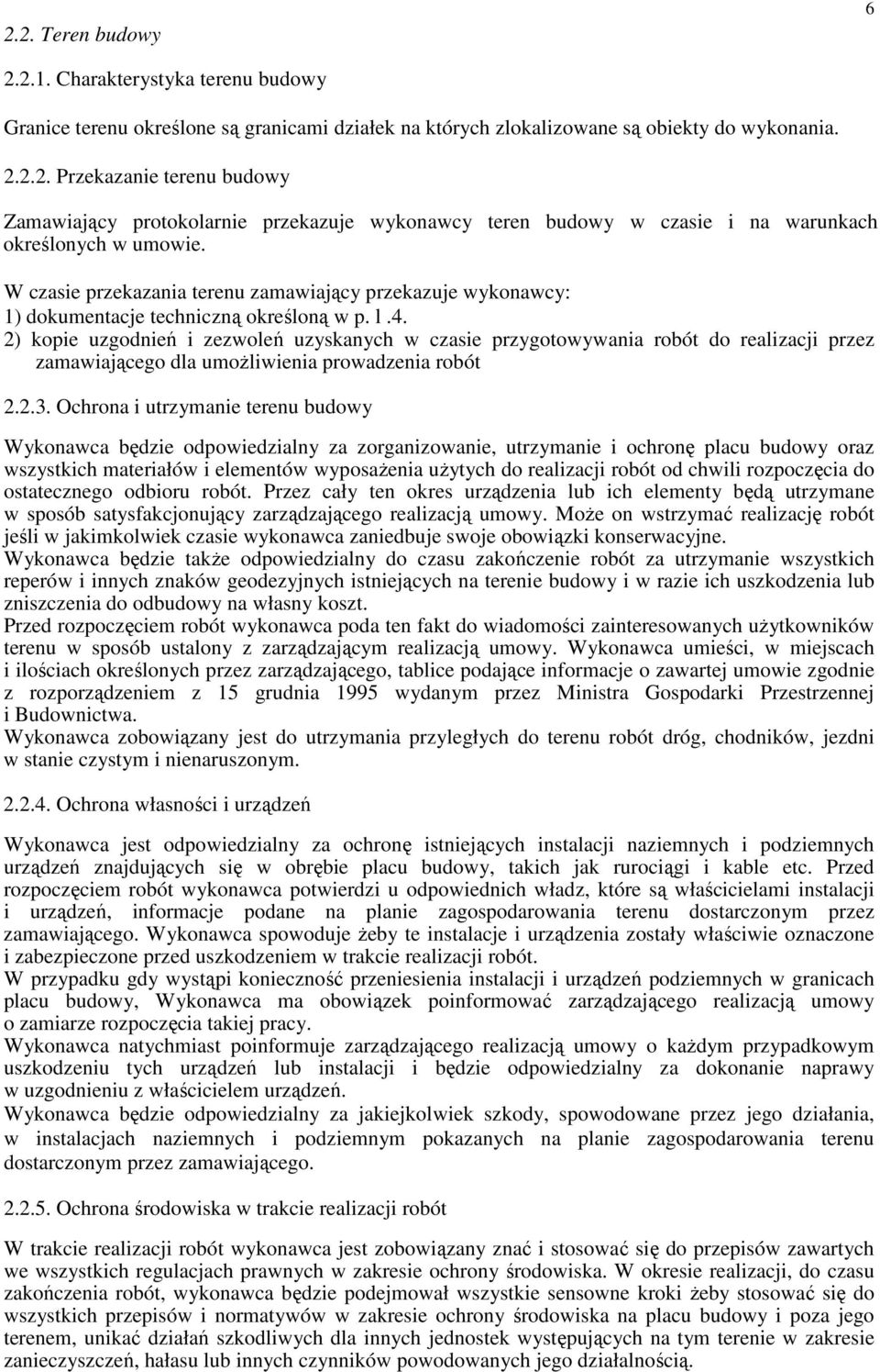 2) kopie uzgodnień i zezwoleń uzyskanych w czasie przygotowywania robót do realizacji przez zamawiającego dla umoŝliwienia prowadzenia robót 2.2.3.