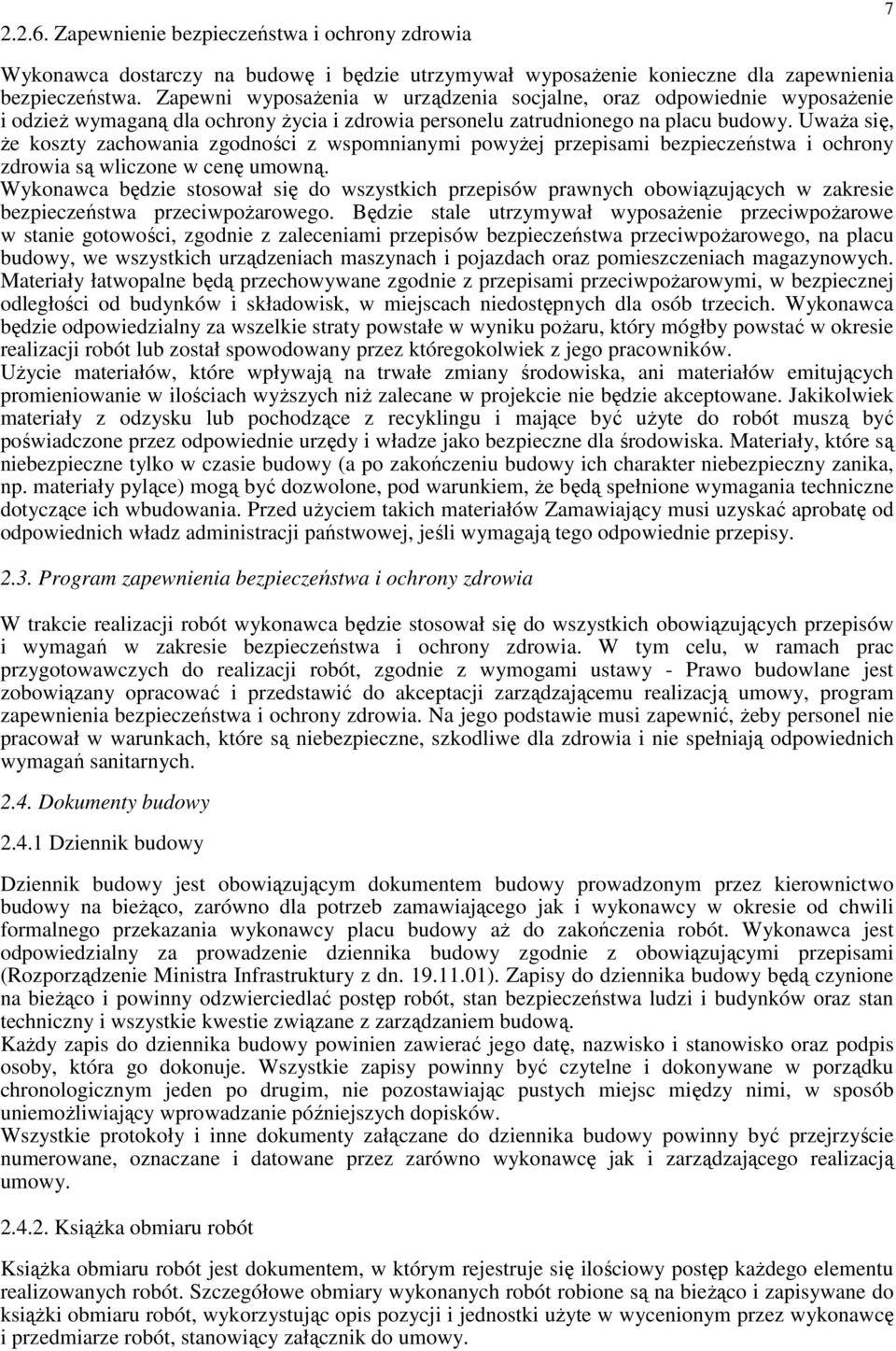 UwaŜa się, Ŝe koszty zachowania zgodności z wspomnianymi powyŝej przepisami bezpieczeństwa i ochrony zdrowia są wliczone w cenę umowną.