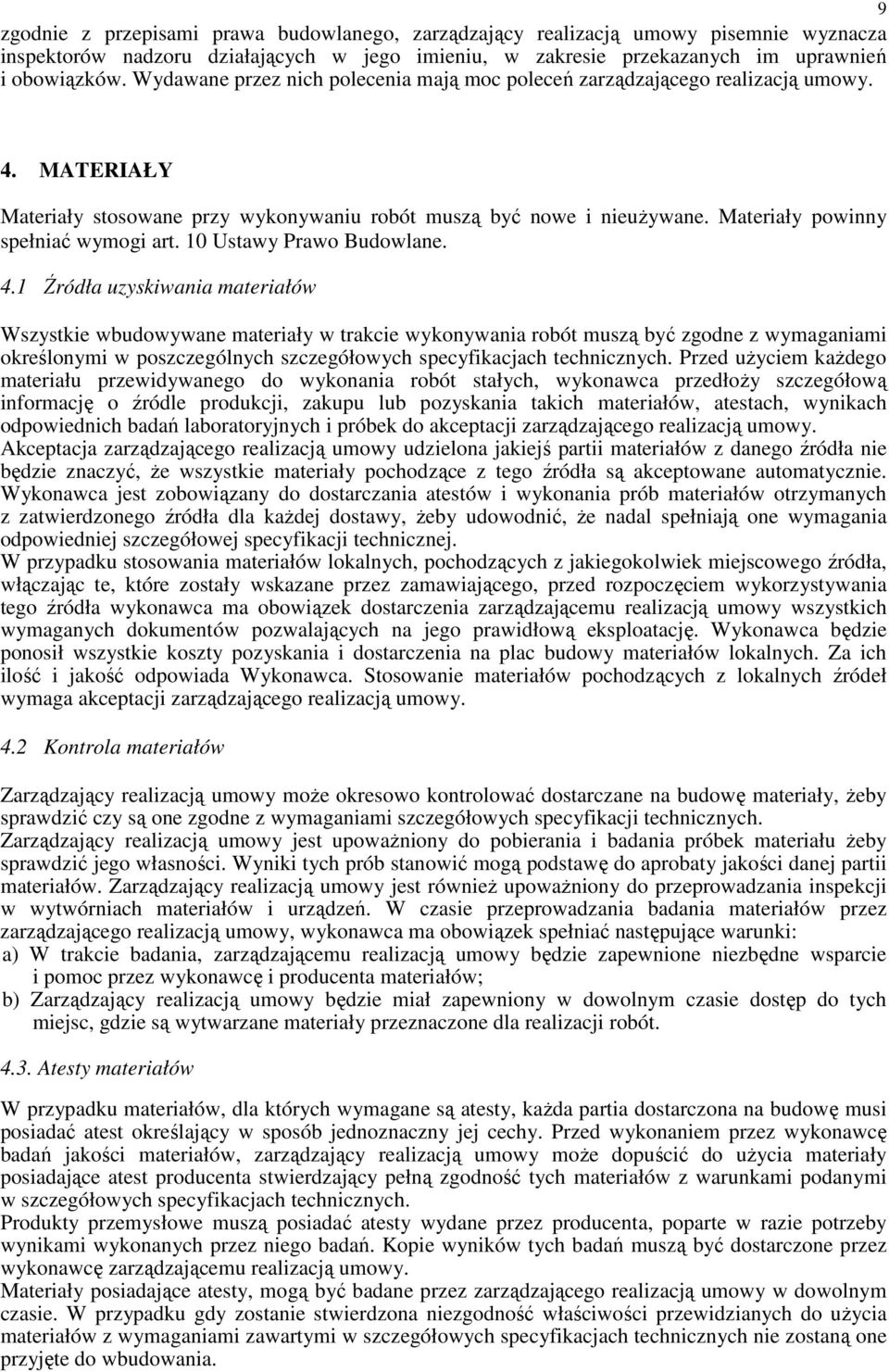 Materiały powinny spełniać wymogi art. 10 Ustawy Prawo Budowlane. 4.