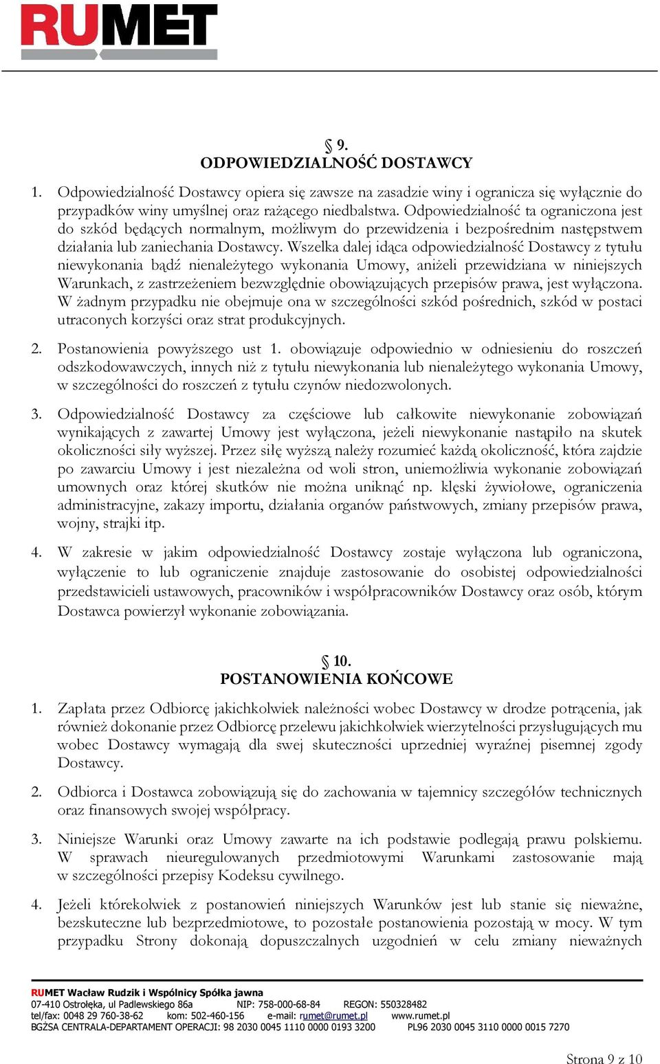Wszelka dalej idąca odpowiedzialność Dostawcy z tytułu niewykonania bądź nienależytego wykonania Umowy, aniżeli przewidziana w niniejszych Warunkach, z zastrzeżeniem bezwzględnie obowiązujących
