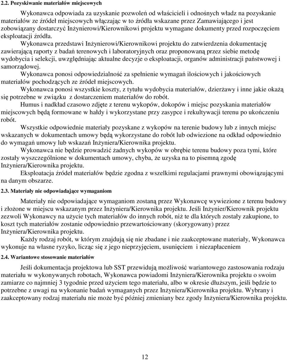 Wykonawca przedstawi InŜynierowi/Kierownikowi projektu do zatwierdzenia dokumentację zawierającą raporty z badań terenowych i laboratoryjnych oraz proponowaną przez siebie metodę wydobycia i