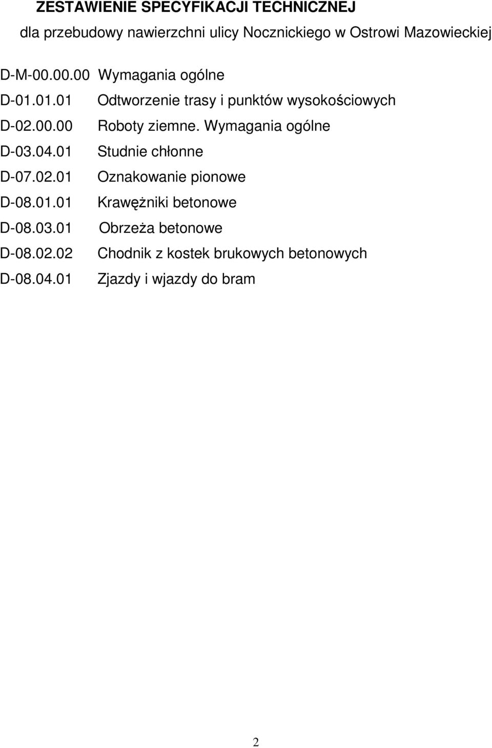 Wymagania ogólne D-03.04.01 Studnie chłonne D-07.02.01 Oznakowanie pionowe D-08.01.01 KrawęŜniki betonowe D-08.