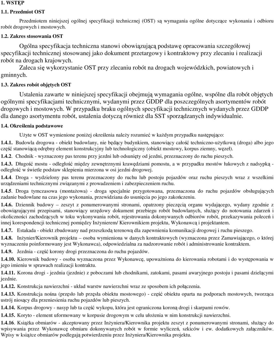 realizacji robót na drogach krajowych. Zaleca się wykorzystanie OST przy zlecaniu robót na drogach wojewódzkich, powiatowych i gminnych. 1.3.