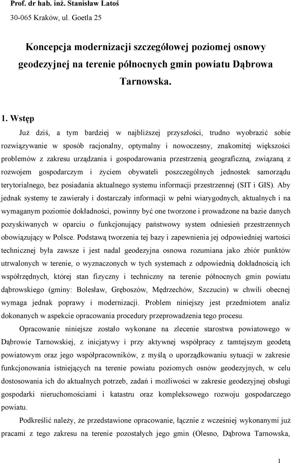 gospodarowania przestrzenią geograficzną, związaną z rozwojem gospodarczym i życiem obywateli poszczególnych jednostek samorządu terytorialnego, bez posiadania aktualnego systemu informacji