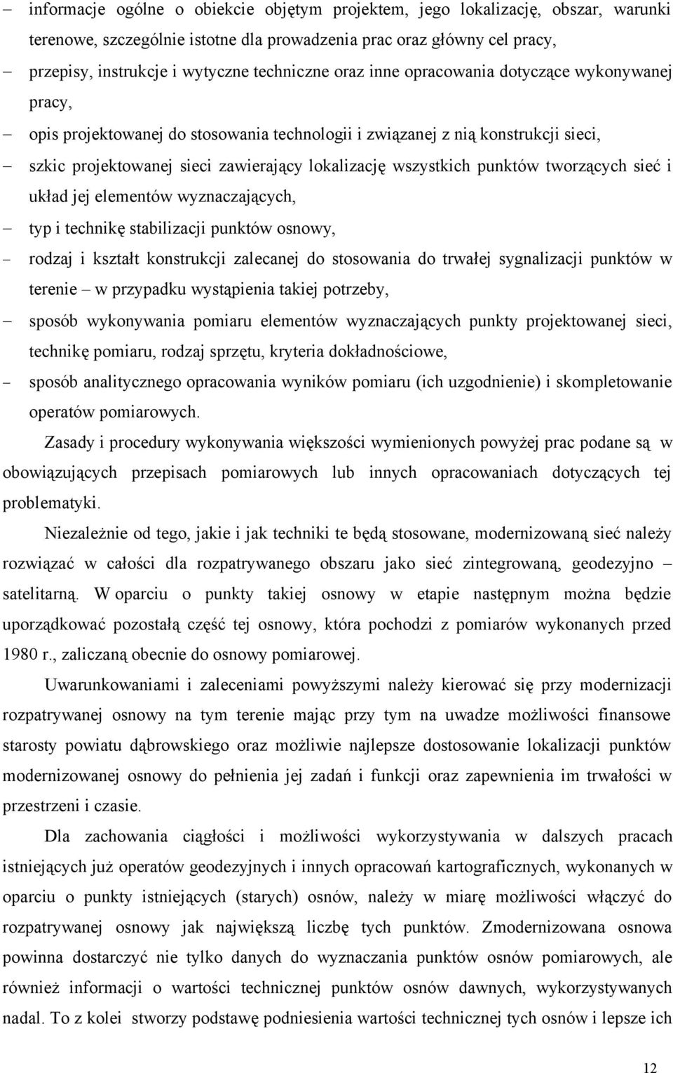 punktów tworzących sieć i układ jej elementów wyznaczających, typ i technikę stabilizacji punktów osnowy, rodzaj i kształt konstrukcji zalecanej do stosowania do trwałej sygnalizacji punktów w