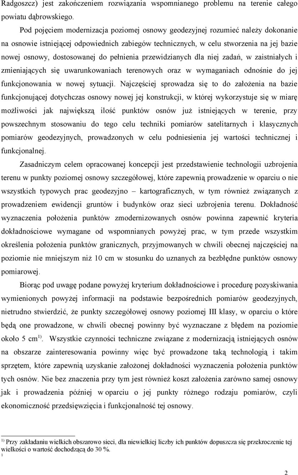 pełnienia przewidzianych dla niej zadań, w zaistniałych i zmieniających się uwarunkowaniach terenowych oraz w wymaganiach odnośnie do jej funkcjonowania w nowej sytuacji.