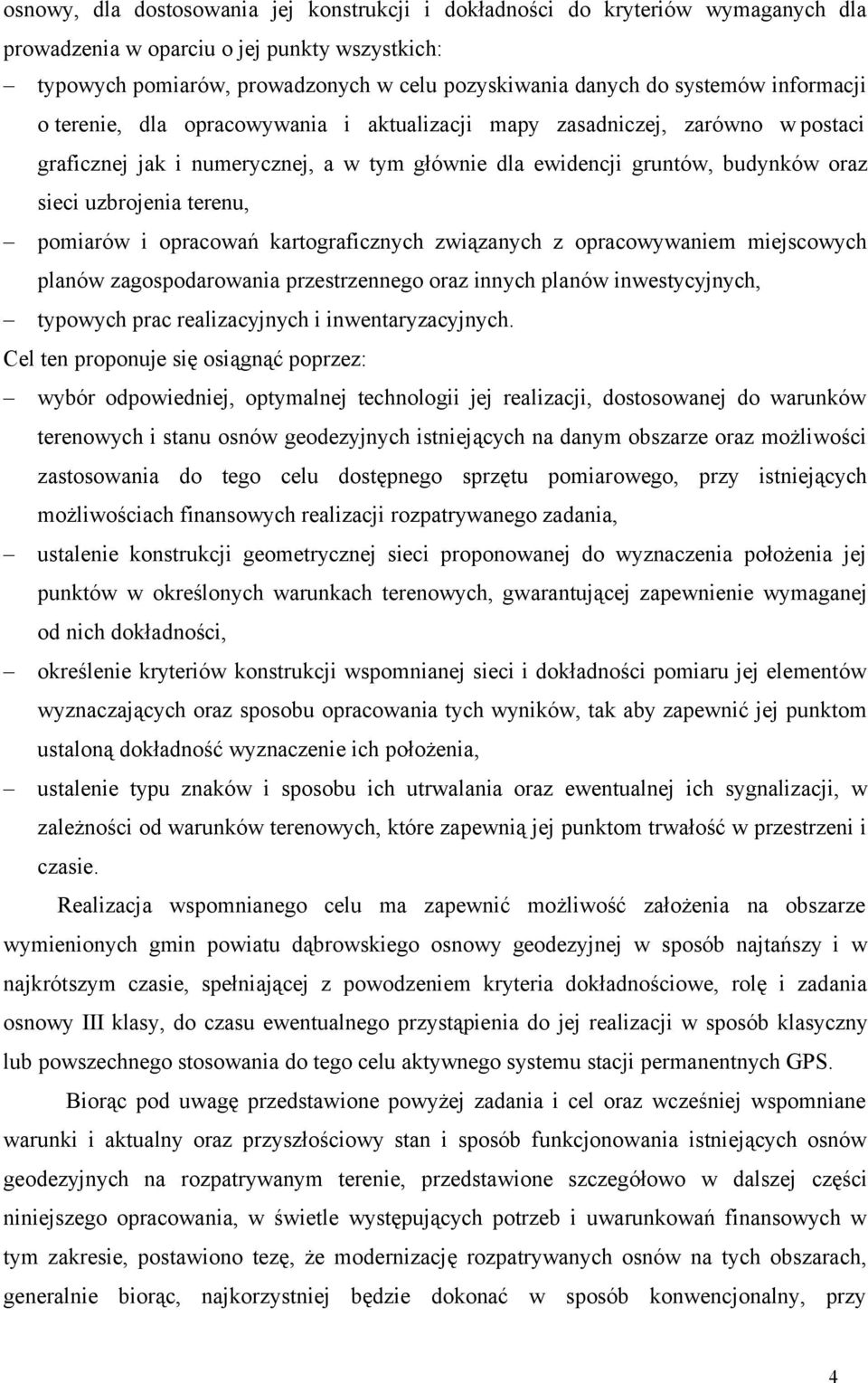terenu, pomiarów i opracowań kartograficznych związanych z opracowywaniem miejscowych planów zagospodarowania przestrzennego oraz innych planów inwestycyjnych, typowych prac realizacyjnych i