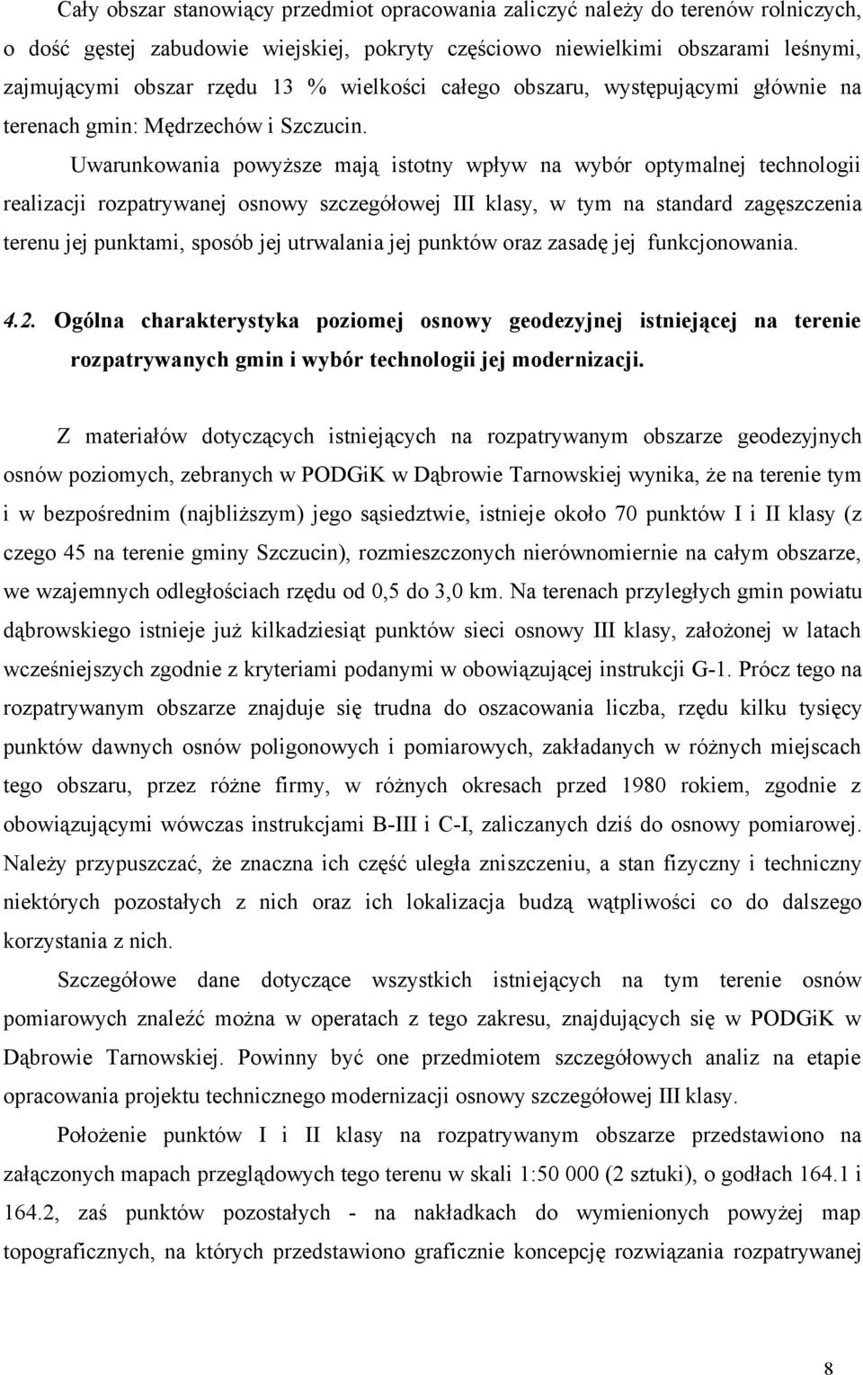 Uwarunkowania powyższe mają istotny wpływ na wybór optymalnej technologii realizacji rozpatrywanej osnowy szczegółowej III klasy, w tym na standard zagęszczenia terenu jej punktami, sposób jej