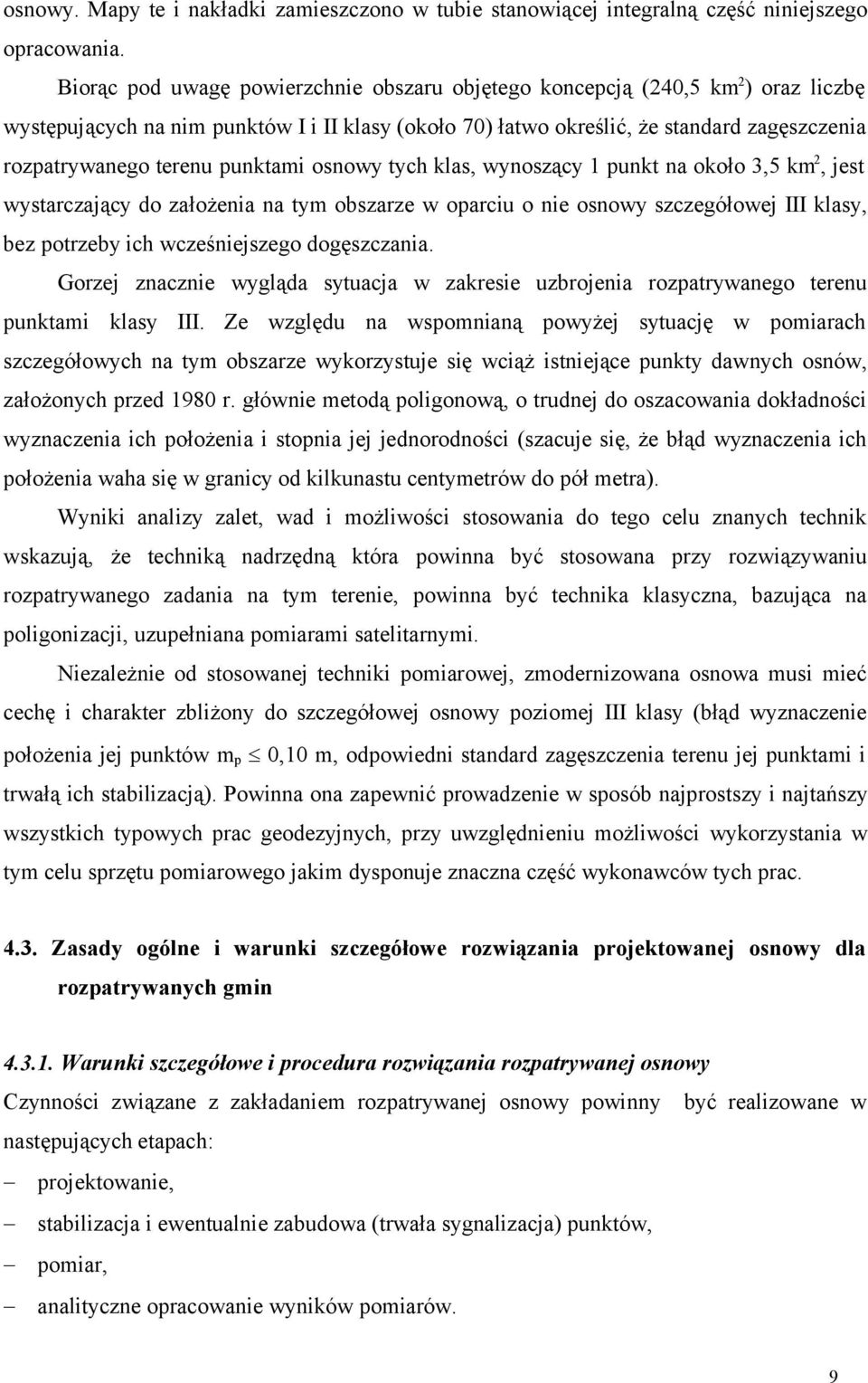 punktami osnowy tych klas, wynoszący 1 punkt na około 3,5 km 2, jest wystarczający do założenia na tym obszarze w oparciu o nie osnowy szczegółowej III klasy, bez potrzeby ich wcześniejszego