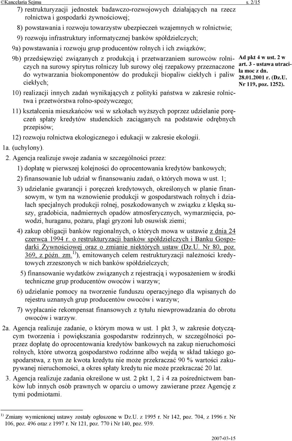 infrastruktury informatycznej banków spółdzielczych; 9a) powstawania i rozwoju grup producentów rolnych i ich związków; 9b) przedsięwzięć związanych z produkcją i przetwarzaniem surowców rolniczych