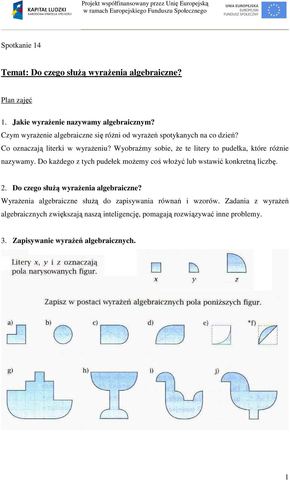 Wyorźmy soie, że te litery to pudełk, które różnie nzywmy. Do kżdego z ty pudełek możemy oś włożyć lu wstwić konkretną lizę. 2.