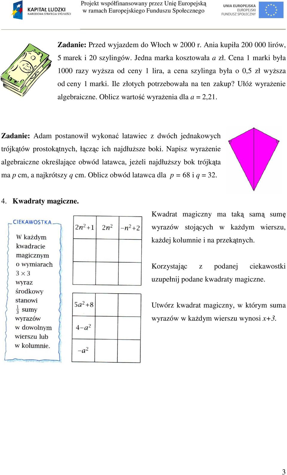 Zdnie: Adm postnowił wykonć ltwie z dwó jednkowy trójkątów prostokątny, łązą i njdłuższe oki. Npisz wyrżenie lgerizne określjąe owód ltw, jeżeli njdłuższy ok trójkąt m p m, njkrótszy q m.