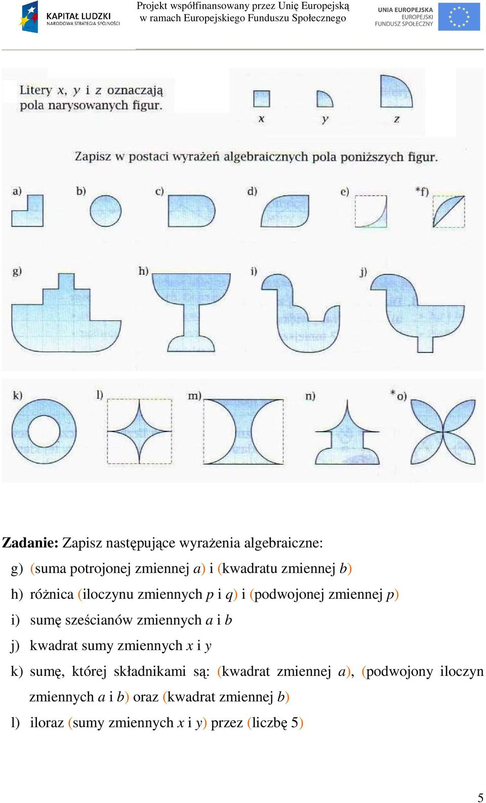 (podwojonej zmiennej p) i) sumę sześinów zmienny i j) kwdrt sumy zmienny x i y k) sumę, której skłdnikmi są: