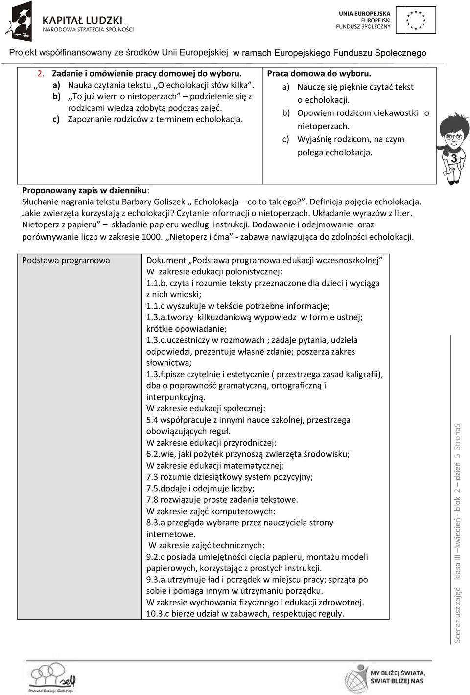 a) Nauczę się pięknie czytać tekst o echolokacji. b) Opowiem rodzicom ciekawostki o nietoperzach. c) Wyjaśnię rodzicom, na czym polega echolokacja.