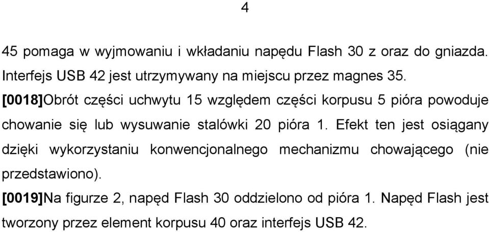 [0018]Obrót części uchwytu 15 względem części korpusu 5 pióra powoduje chowanie się lub wysuwanie stalówki 20 pióra 1.