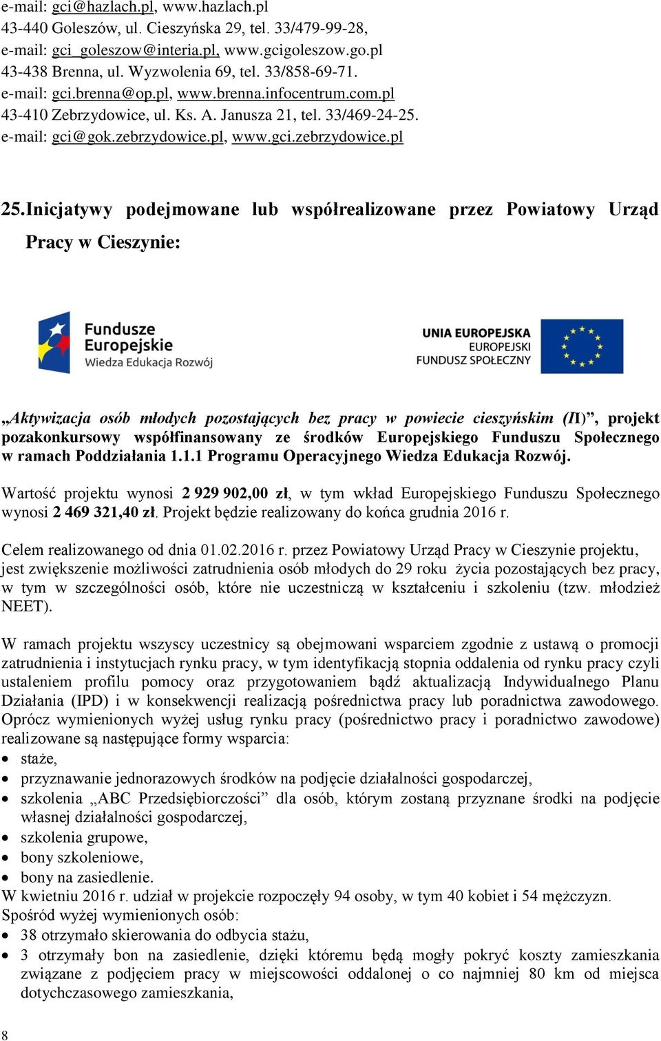 Inicjatywy podejmowane lub współrealizowane przez Powiatowy Urząd Pracy w Cieszynie: Aktywizacja osób młodych pozostających bez pracy w powiecie cieszyńskim (II), projekt pozakonkursowy