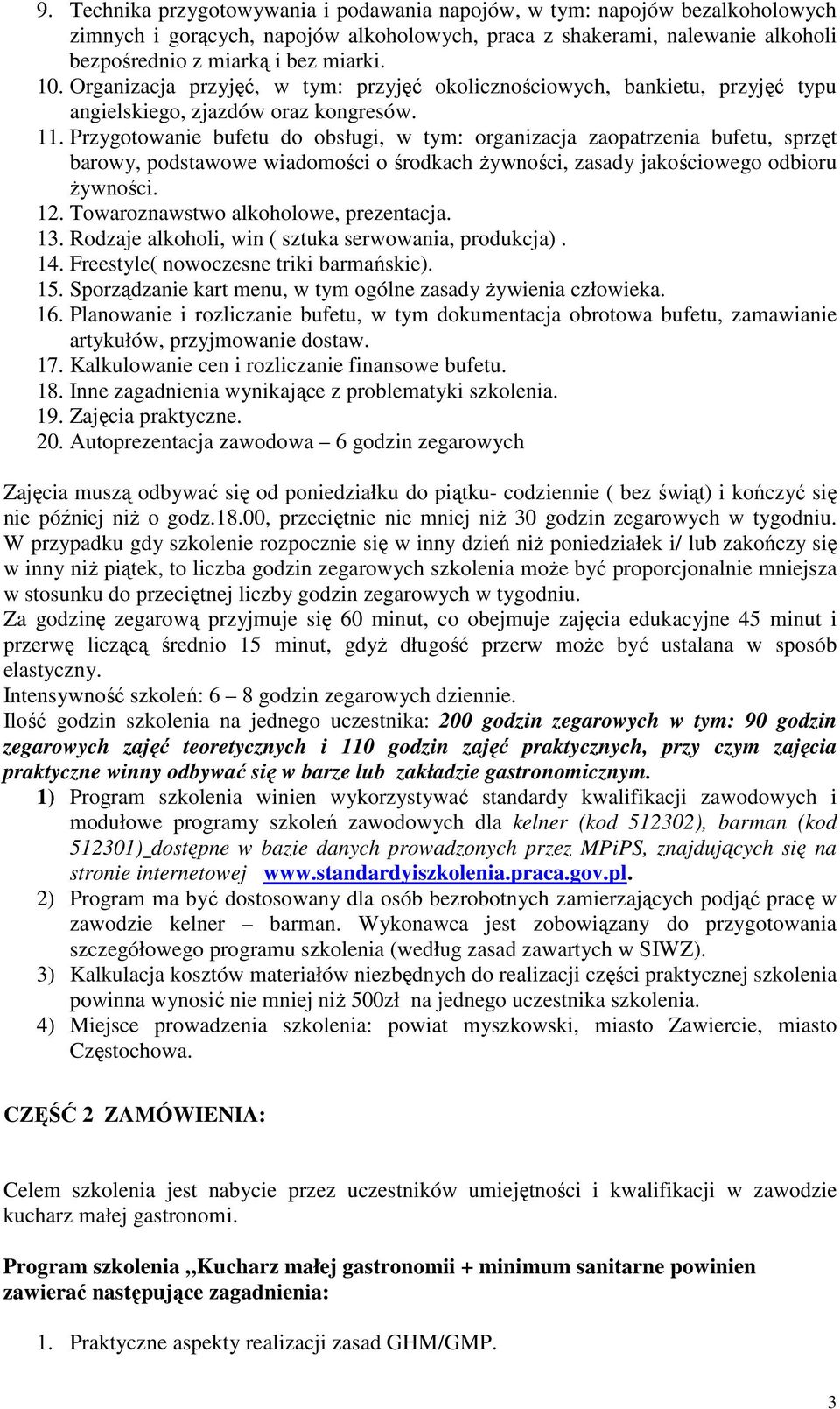 Przygotowanie bufetu do obsługi, w tym: organizacja zaopatrzenia bufetu, sprzęt barowy, podstawowe wiadomości o środkach Ŝywności, zasady jakościowego odbioru Ŝywności. 12.