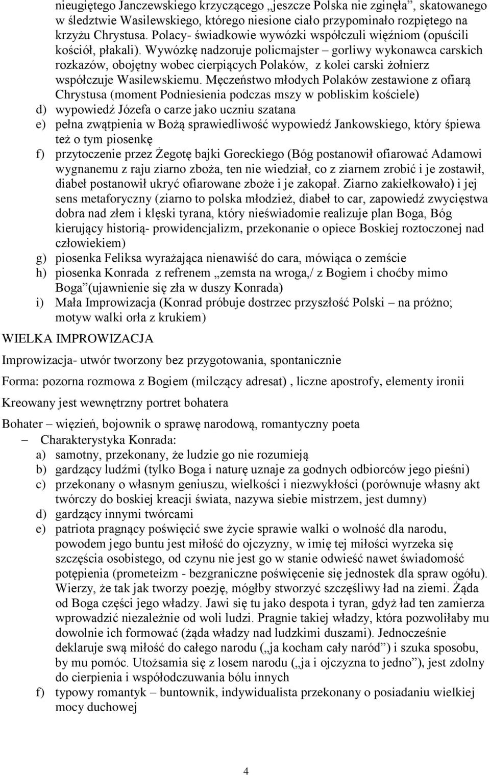 Wywózkę nadzoruje policmajster gorliwy wykonawca carskich rozkazów, obojętny wobec cierpiących Polaków, z kolei carski żołnierz współczuje Wasilewskiemu.
