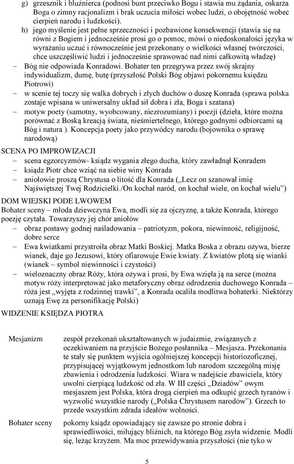 przekonany o wielkości własnej twórczości, chce uszczęśliwić ludzi i jednocześnie sprawować nad nimi całkowitą władzę) Bóg nie odpowiada Konradowi.