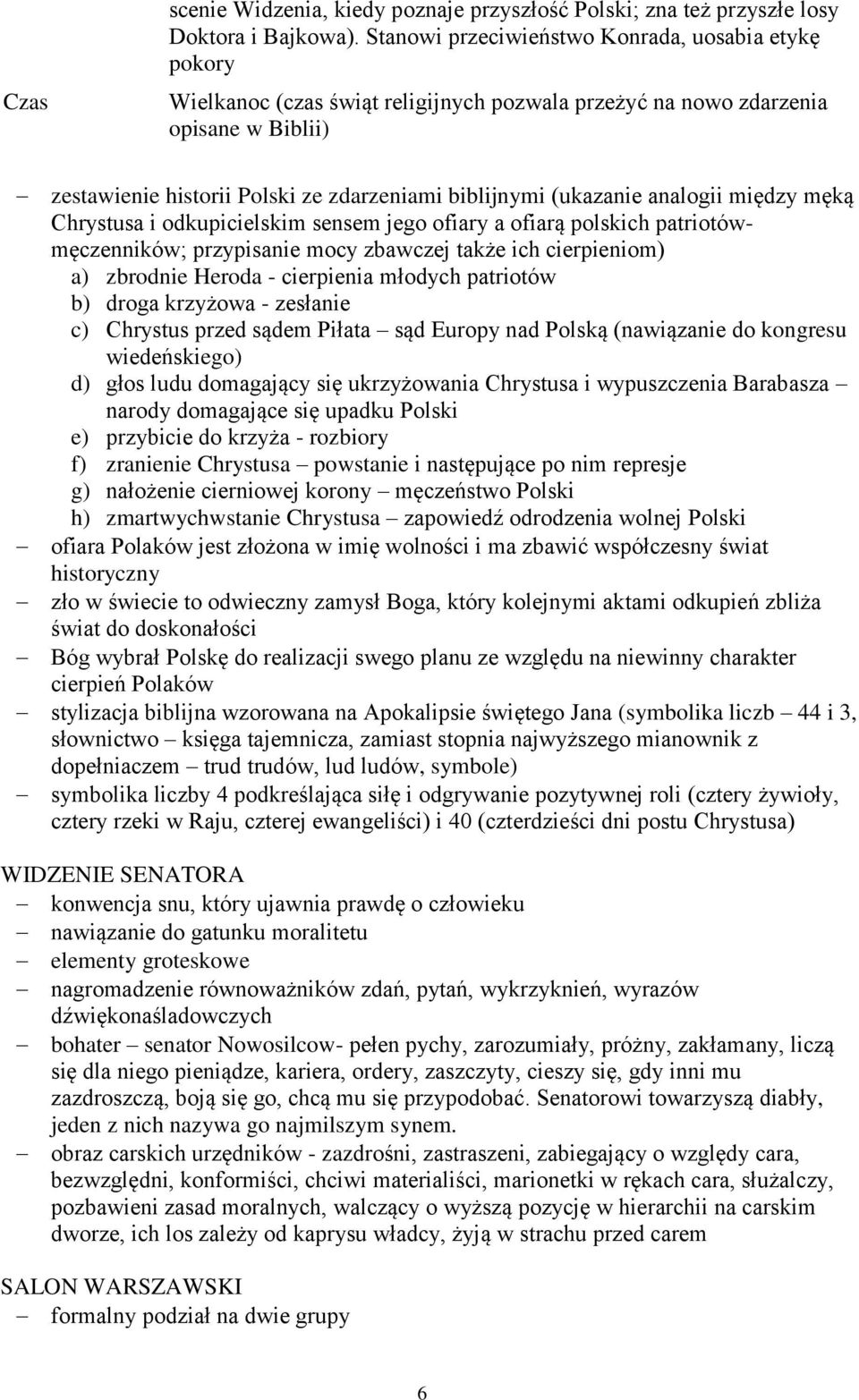 (ukazanie analogii między męką Chrystusa i odkupicielskim sensem jego ofiary a ofiarą polskich patriotówmęczenników; przypisanie mocy zbawczej także ich cierpieniom) a) zbrodnie Heroda - cierpienia