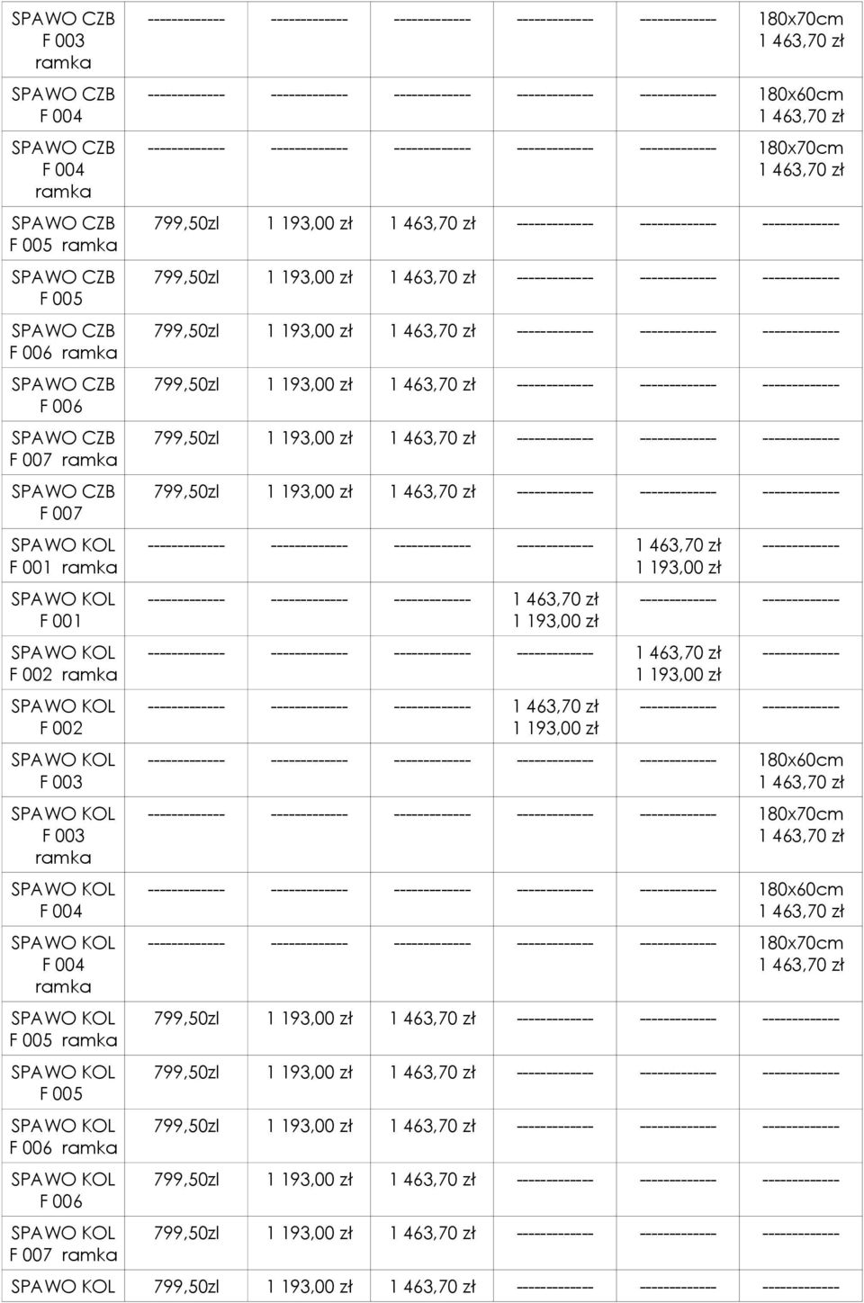 180x70cm 1 463,70 zł 799,50zl 1 463,70 zł ------------- ------------- ------------- 799,50zl 1 463,70 zł ------------- ------------- ------------- 799,50zl 1 463,70 zł ------------- -------------