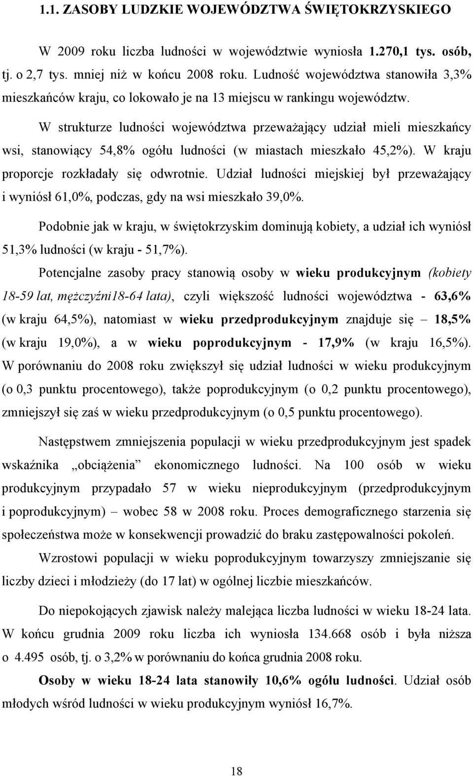 W strukturze ludności województwa przeważający udział mieli mieszkańcy wsi, stanowiący 54,8% ogółu ludności (w miastach mieszkało 45,2%). W kraju proporcje rozkładały się odwrotnie.