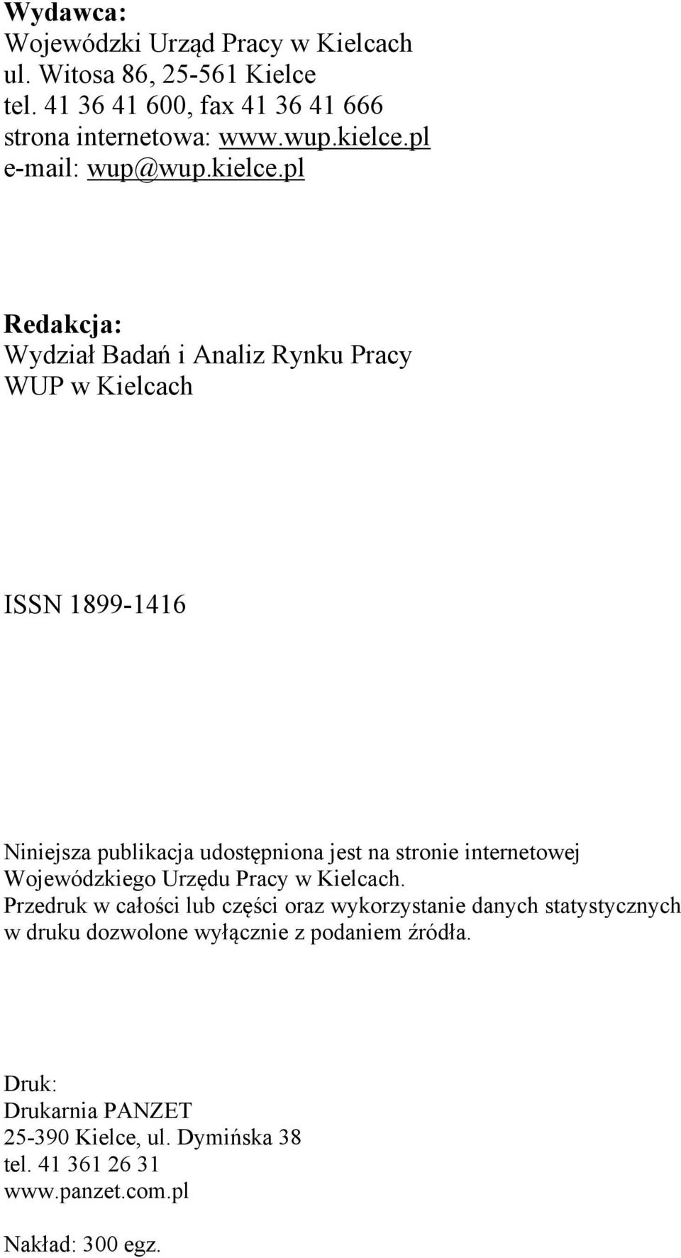 pl Redakcja: Wydział Badań i Analiz Rynku Pracy WUP w Kielcach ISSN 1899-1416 Niniejsza publikacja udostępniona jest na stronie internetowej