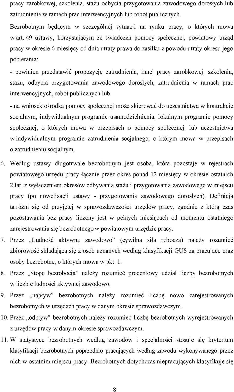 49 ustawy, korzystającym ze świadczeń pomocy społecznej, powiatowy urząd pracy w okresie 6 miesięcy od dnia utraty prawa do zasiłku z powodu utraty okresu jego pobierania: - powinien przedstawić