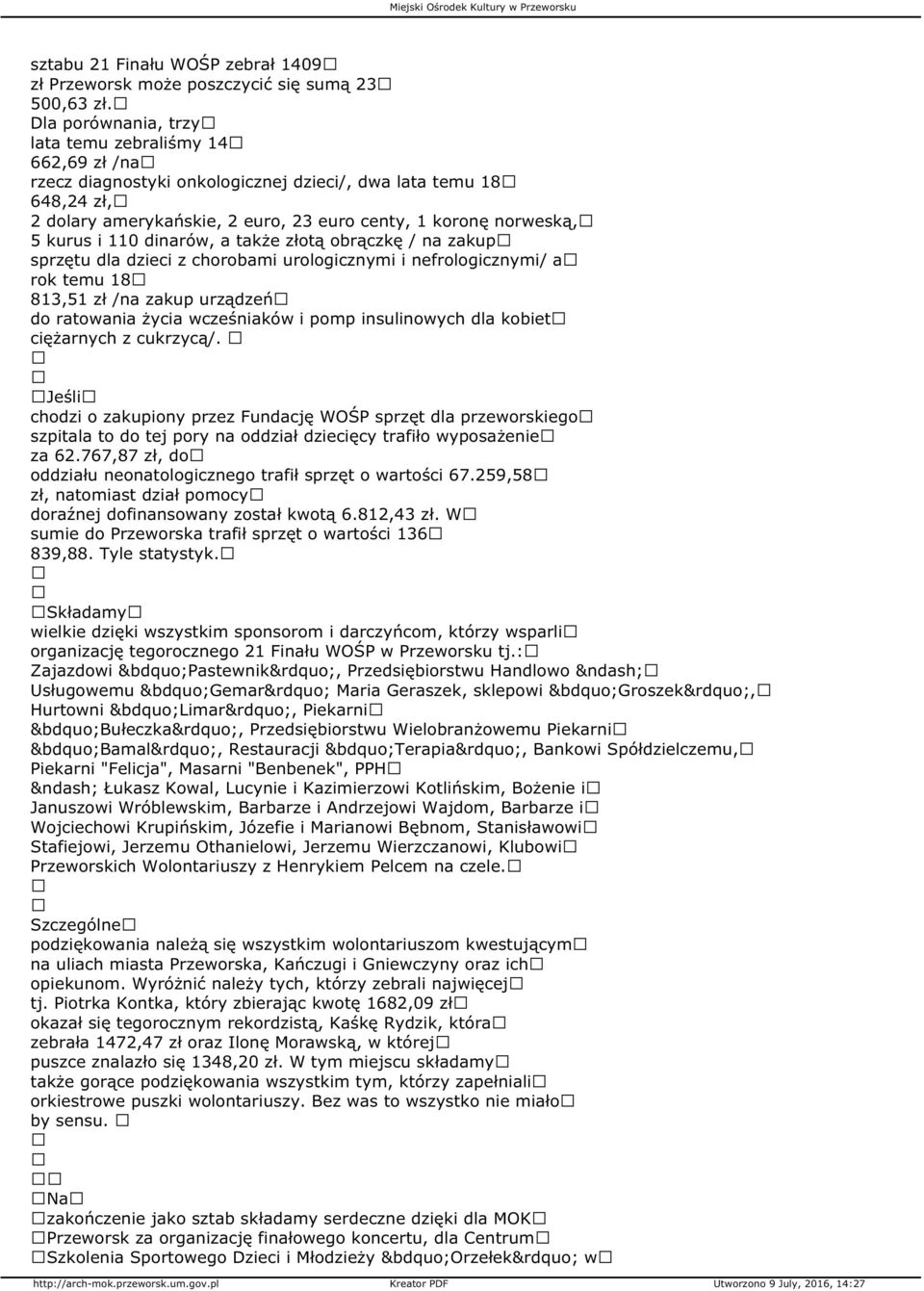 kurus i 110 dinarów, a także złotą obrączkę / na zakup sprzętu dla dzieci z chorobami urologicznymi i nefrologicznymi/ a rok temu 18 813,51 zł /na zakup urządzeń do ratowania życia wcześniaków i pomp