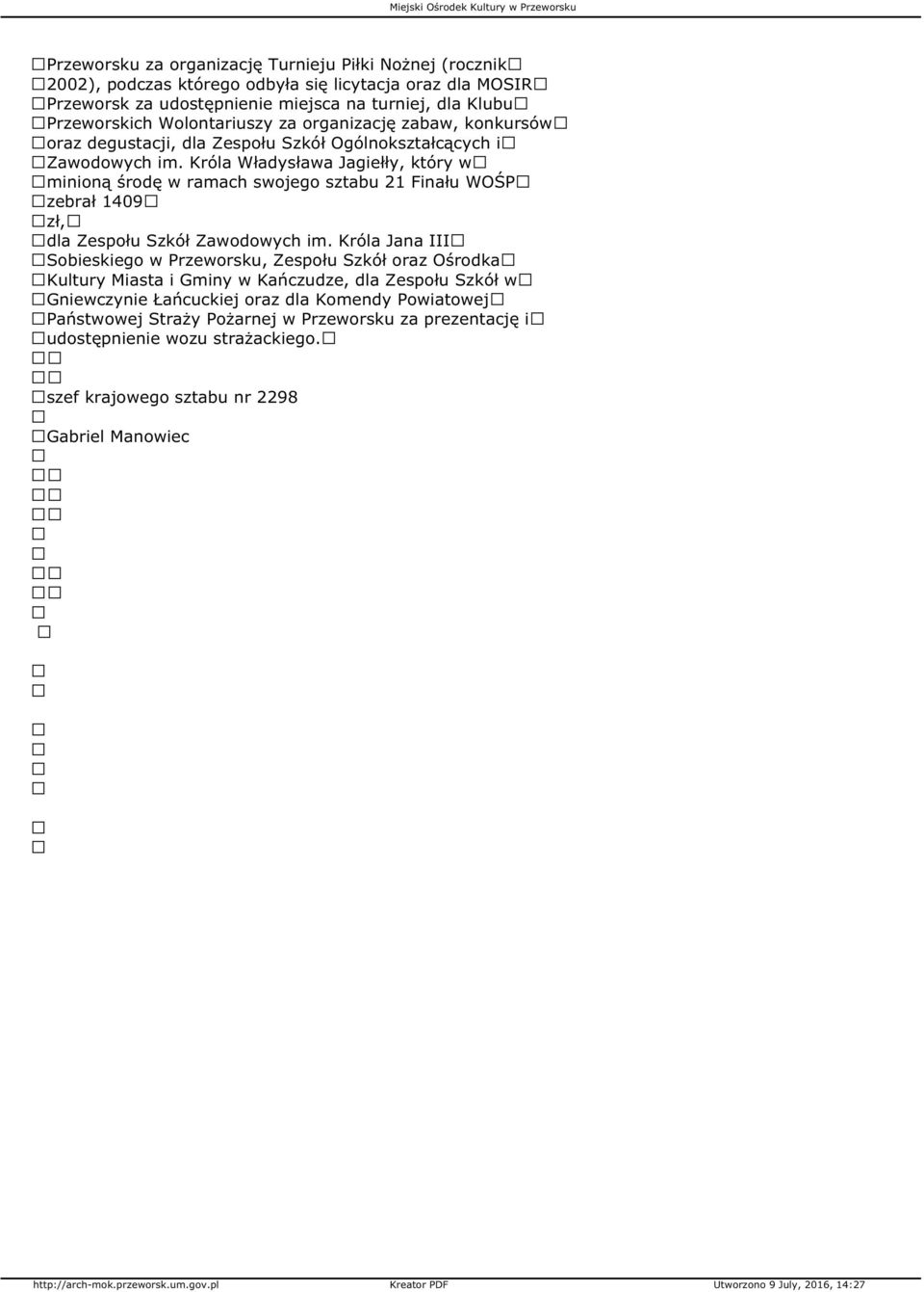 Króla Władysława Jagiełły, który w minioną środę w ramach swojego sztabu 21 Finału WOŚP zebrał 1409 zł, dla Zespołu Szkół Zawodowych im.