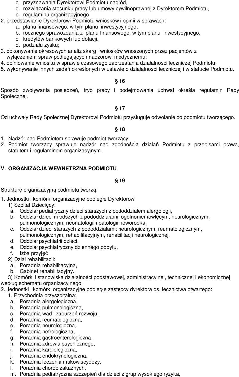 kredytów bankowych lub dotacji, d. podziału zysku; 3. dokonywanie okresowych analiz skarg i wniosków wnoszonych przez pacjentów z wyłączeniem spraw podlegających nadzorowi medycznemu; 4.