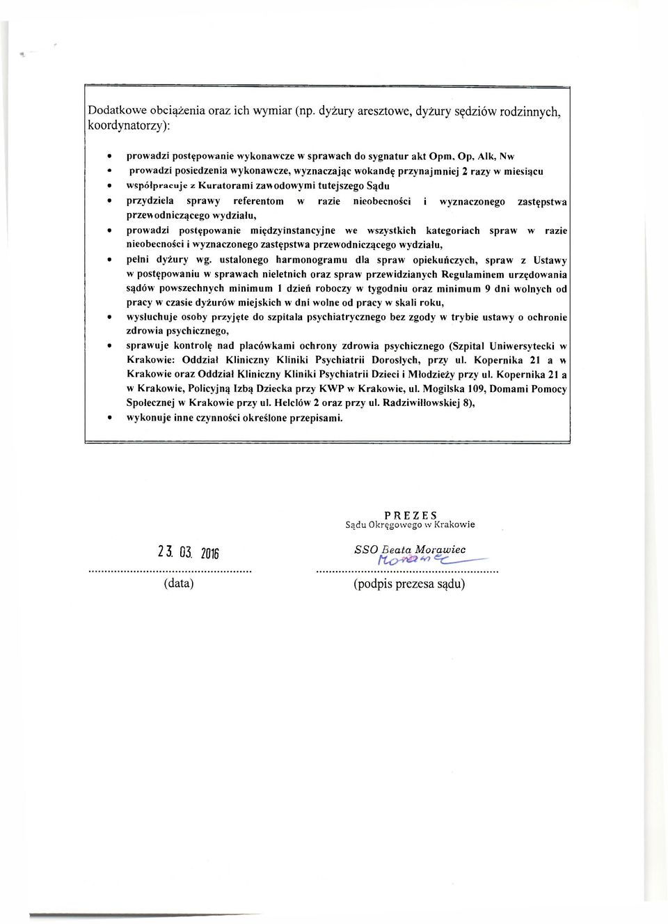 przynajmniej 2 razy w miesiącu współpracuje z Kuratorami zawodowymi tutejszego Sądu przydziela sprawy referentom w razie nieobecności i wyznaczonego zastępstwa przewodniczącego wydziału, prowadzi