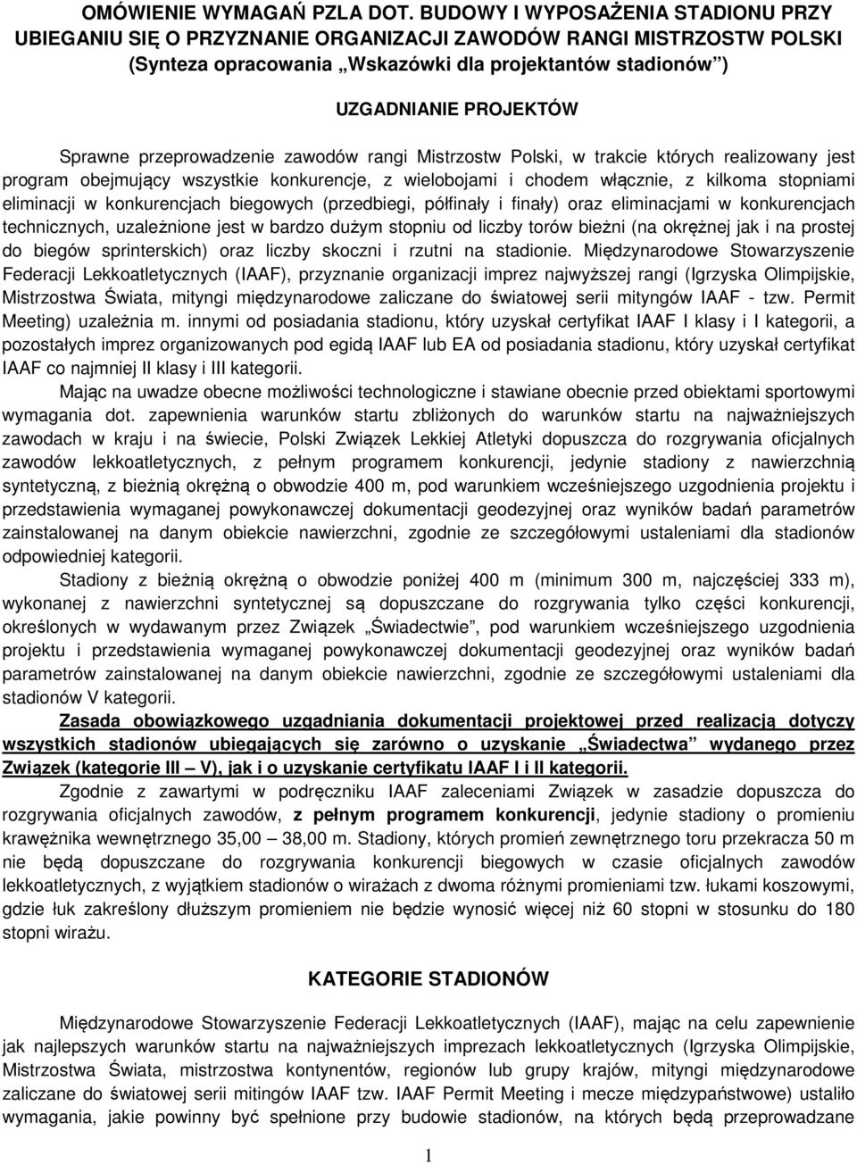 przeprowadzenie zawodów rangi Mistrzostw Polski, w trakcie których realizowany jest program obejmujący wszystkie konkurencje, z wielobojami i chodem włącznie, z kilkoma stopniami eliminacji w