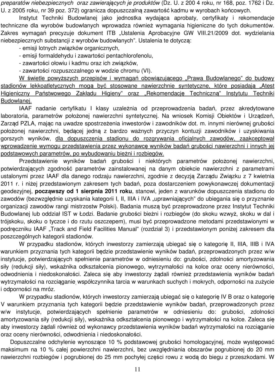 Zakres wymagań precyzuje dokument ITB Ustalenia Aprobacyjne GW VIII.21/2009 dot. wydzielania niebezpiecznych substancji z wyrobów budowlanych.
