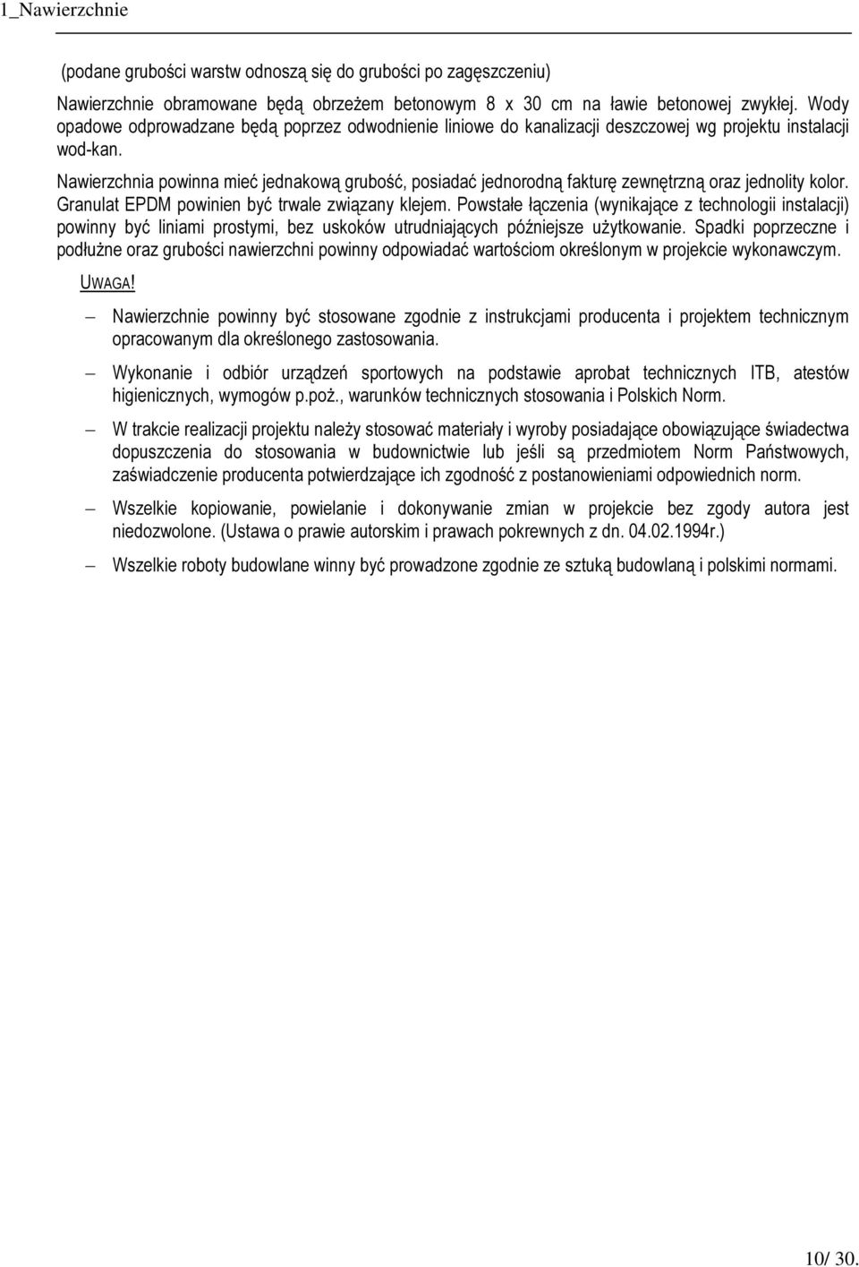 Nawierzchnia powinna mieć jednakową grubość, posiadać jednorodną fakturę zewnętrzną oraz jednolity kolor. Granulat EPDM powinien być trwale związany klejem.