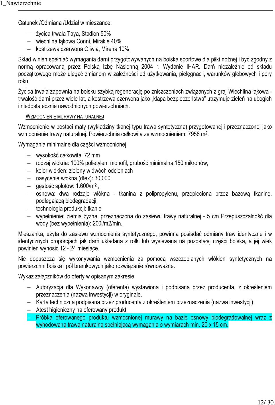 Darń niezależnie od składu początkowego może ulegać zmianom w zależności od użytkowania, pielęgnacji, warunków glebowych i pory roku.