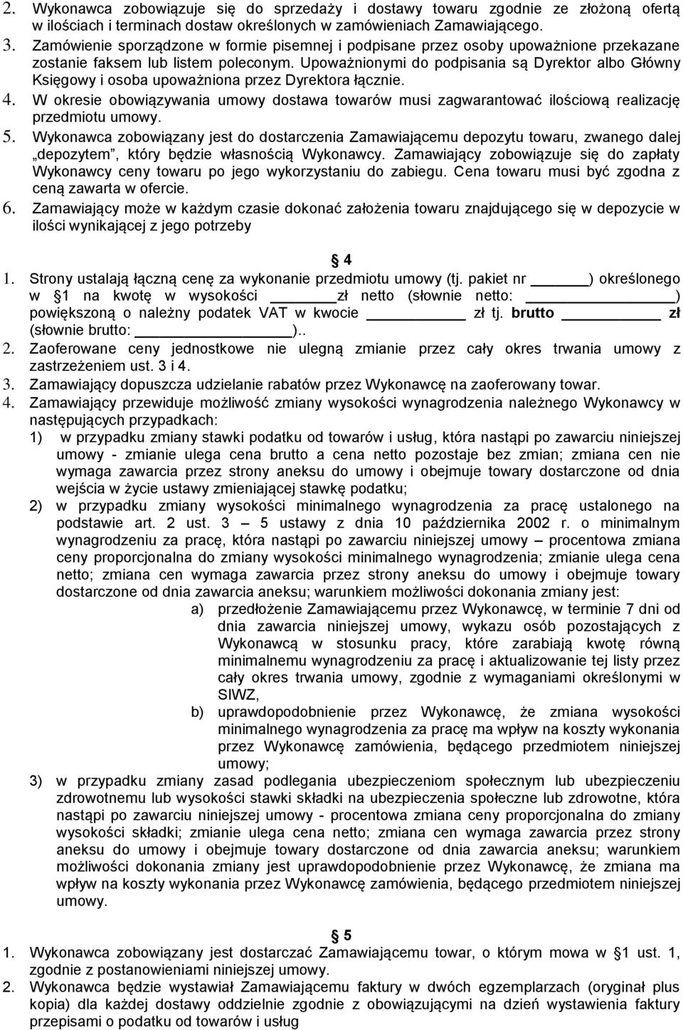 Upoważnionymi do podpisania są Dyrektor albo Główny Księgowy i osoba upoważniona przez Dyrektora łącznie. 4.