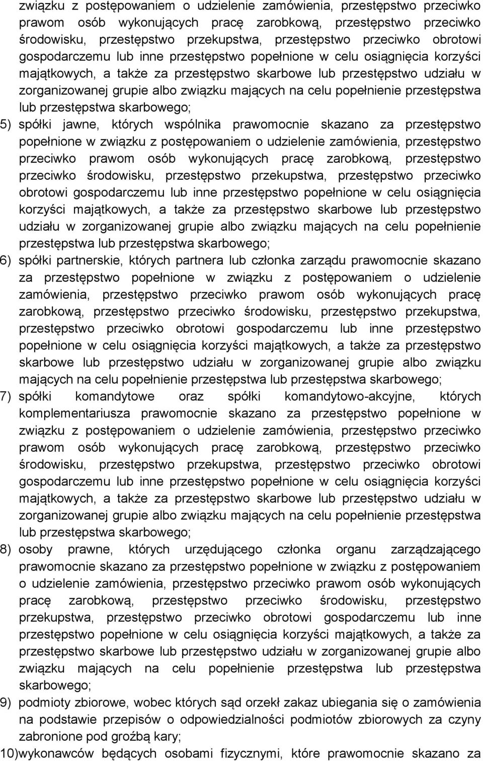 mających na celu popełnienie przestępstwa lub przestępstwa skarbowego; 5) spółki jawne, których wspólnika prawomocnie skazano za przestępstwo popełnione w   mających na celu popełnienie przestępstwa