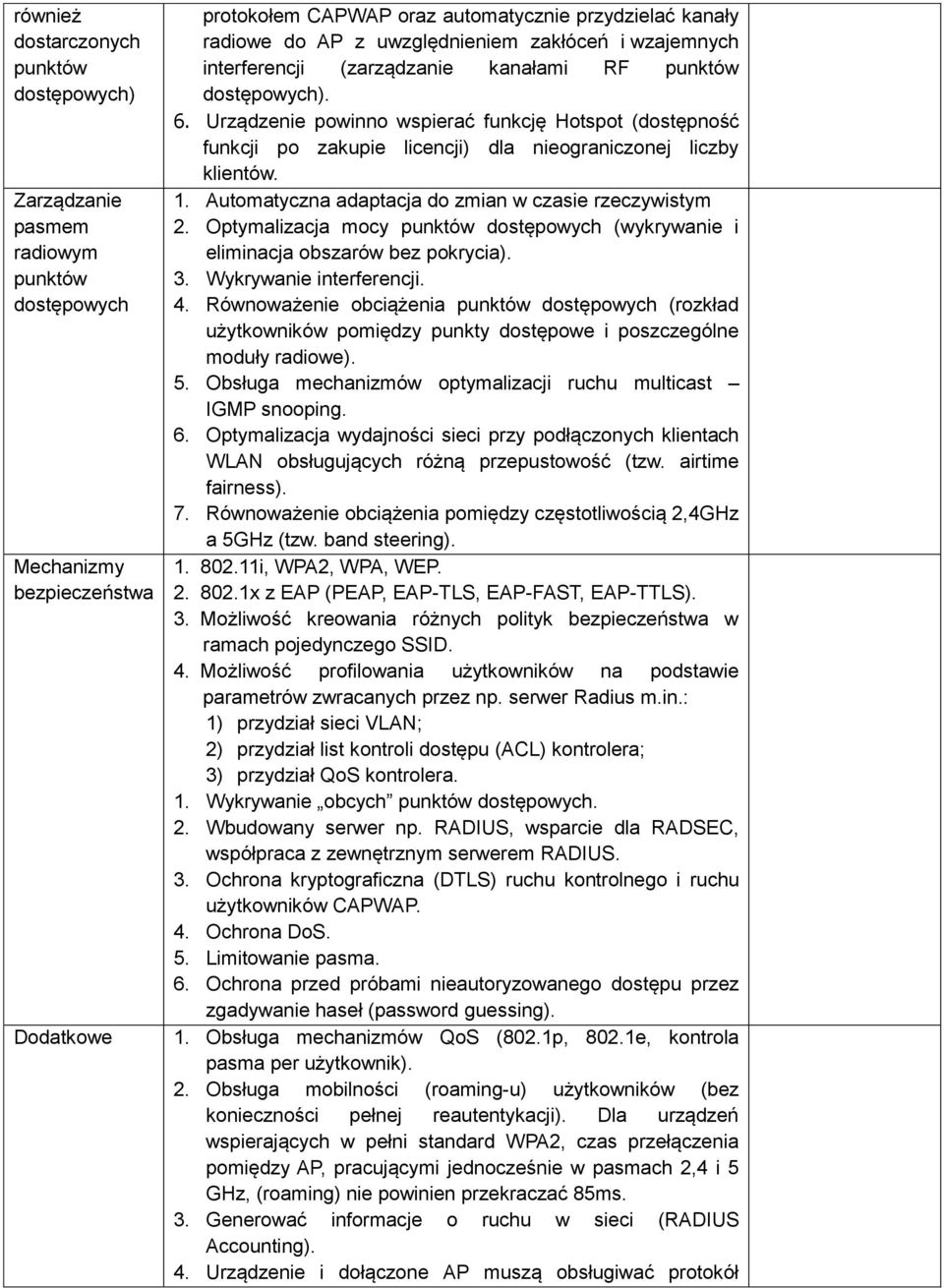 Urządzenie powinno wspierać funkcję Hotspot (dostępność funkcji po zakupie licencji) dla nieograniczonej liczby klientów. 1. Automatyczna adaptacja do zmian w czasie rzeczywistym 2.