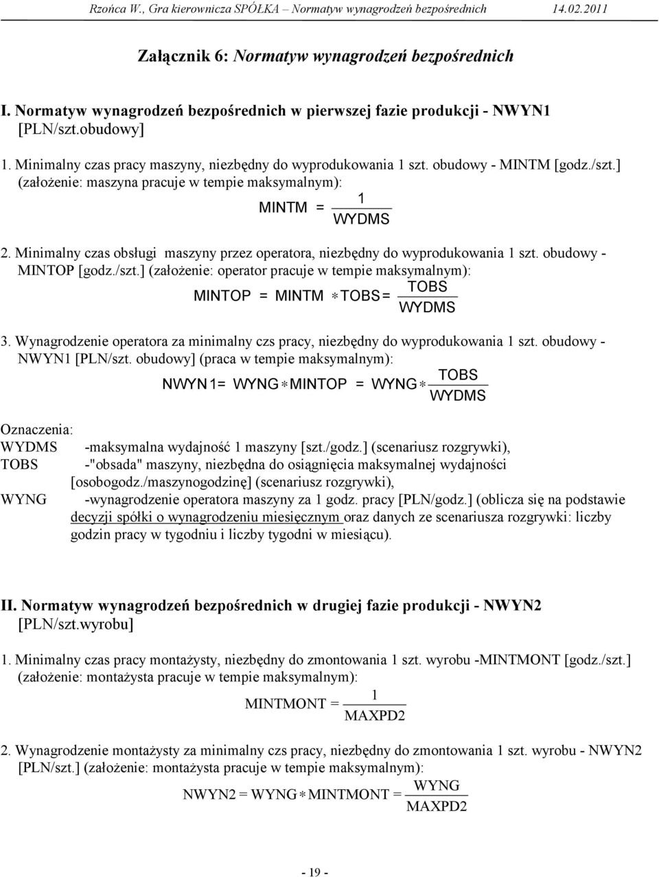 Minimalny czas obsługi maszyny przez operatora, niezbędny do wyprodukowania 1 szt. obudowy - MINTOP [godz./szt.] (założenie: operator pracuje w tempie maksymalnym): MINTOP = MINTM TOBS= TOBS WYDMS 3.