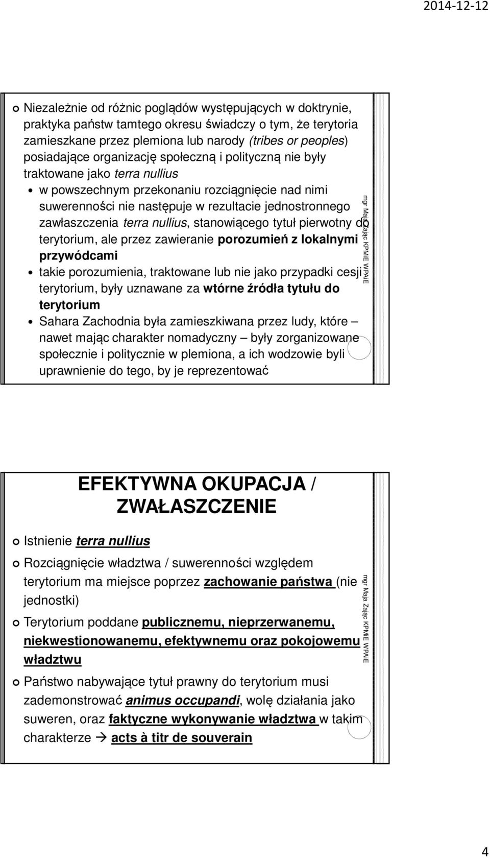 stanowiącego tytuł pierwotny do terytorium, ale przez zawieranie porozumień z lokalnymi przywódcami takie porozumienia, traktowane lub nie jako przypadki cesji terytorium, były uznawane za wtórne