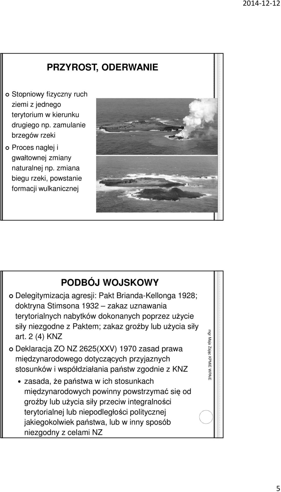 poprzez użycie siły niezgodne z Paktem; zakaz groźby lub użycia siły art.