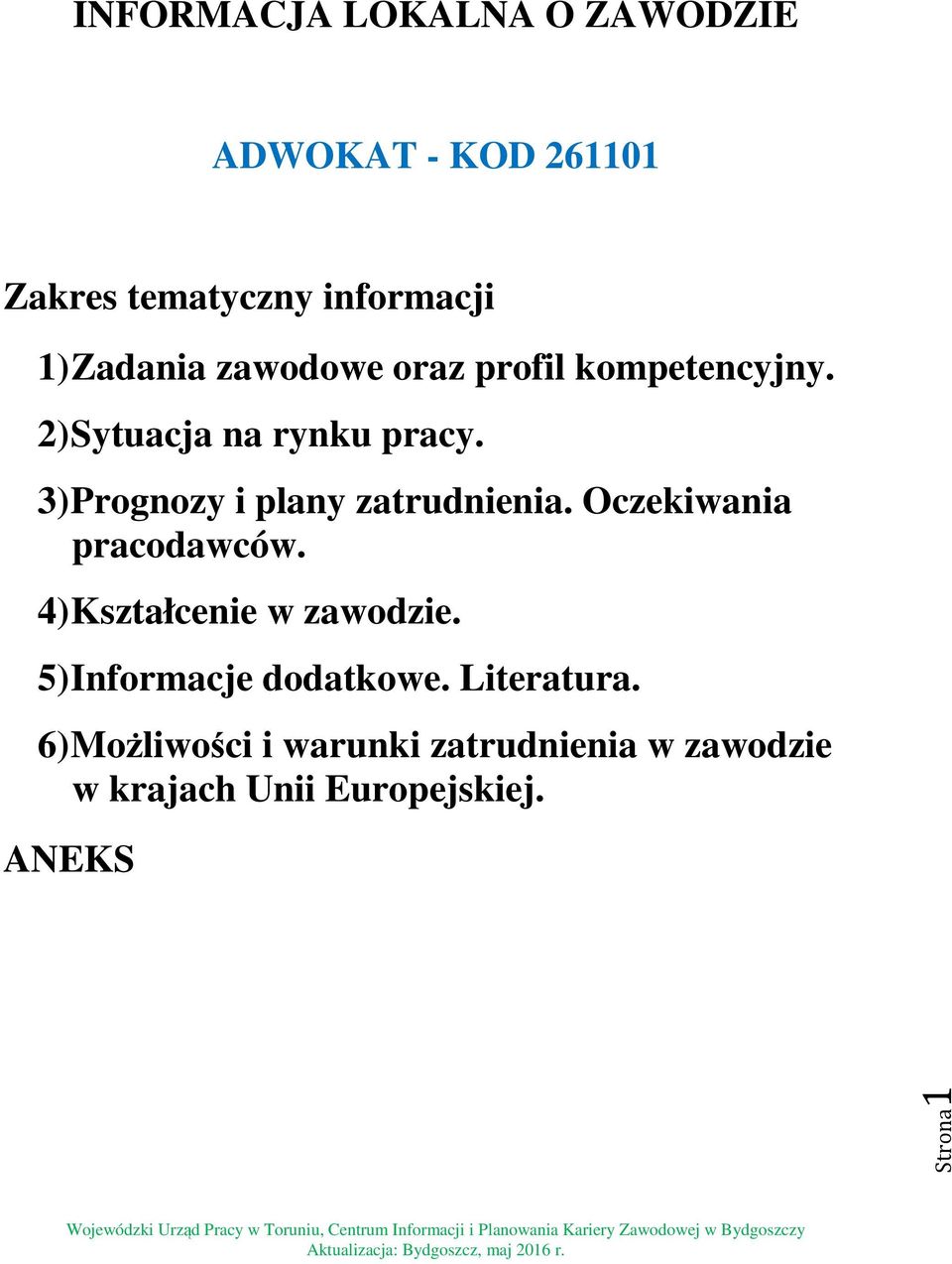 3) Prognozy i plany zatrudnienia. Oczekiwania pracodawców. 4) Kształcenie w zawodzie.