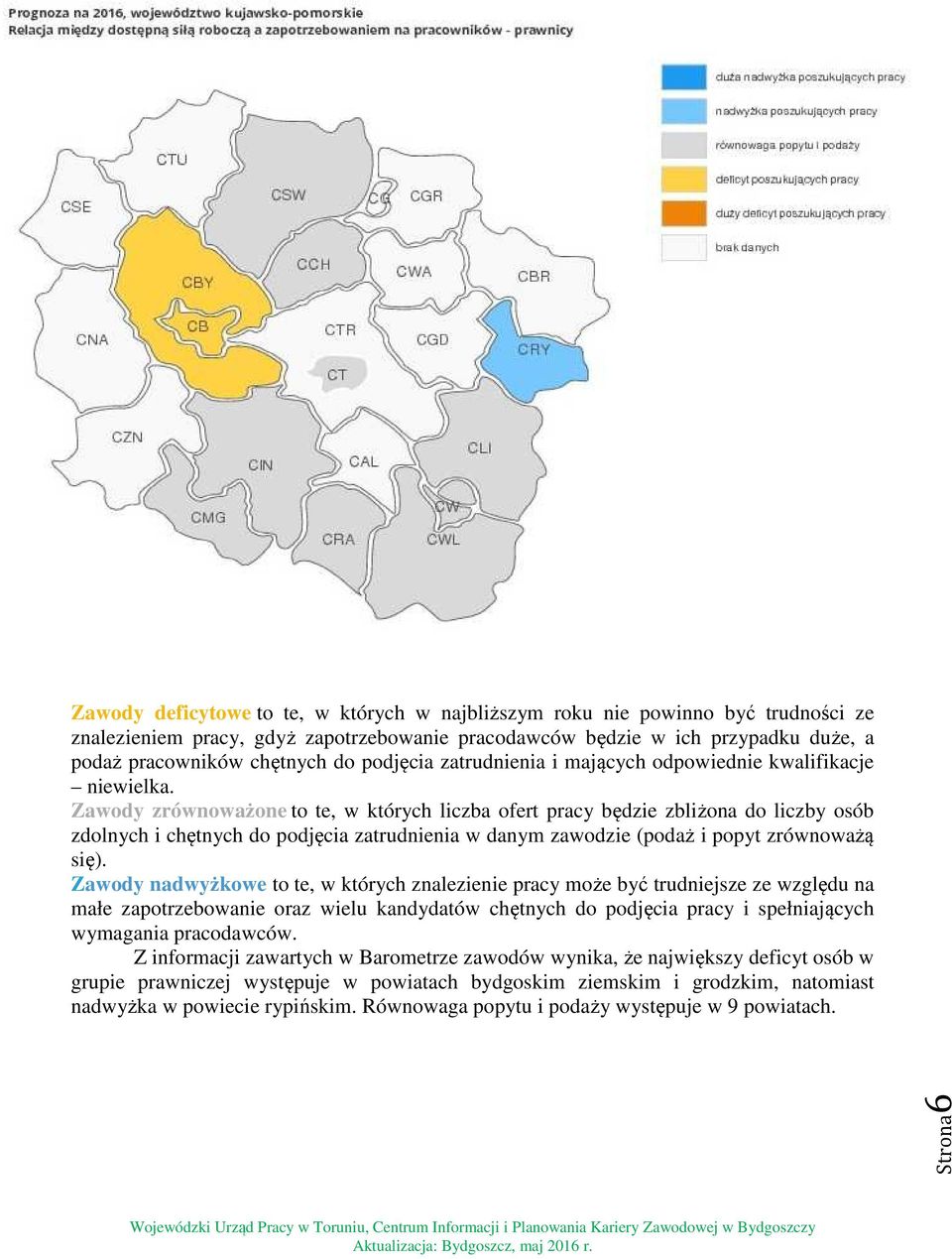 Zawody zrównoważone to te, w których liczba ofert pracy będzie zbliżona do liczby osób zdolnych i chętnych do podjęcia zatrudnienia w danym zawodzie (podaż i popyt zrównoważą się).