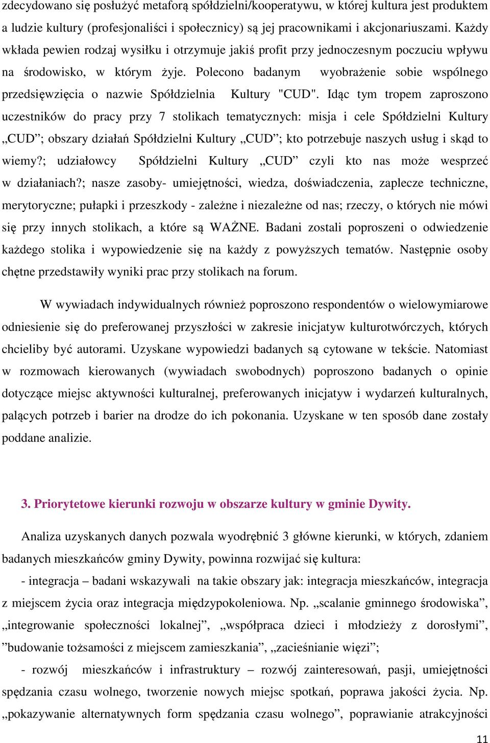 Polecono badanym wyobrażenie sobie wspólnego przedsięwzięcia o nazwie Spółdzielnia Kultury "CUD".