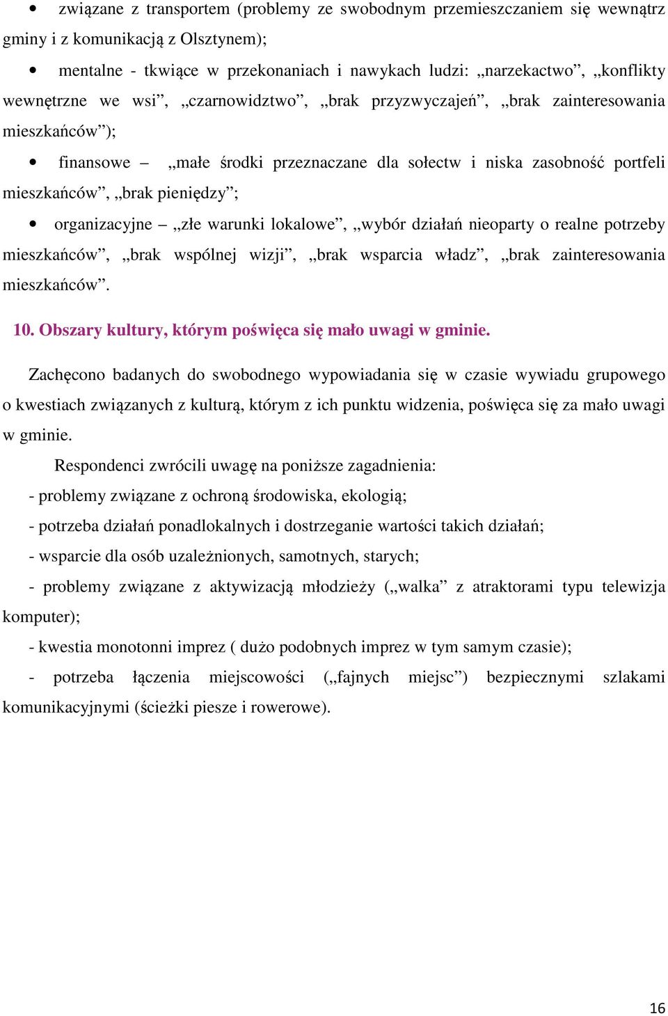 złe warunki lokalowe, wybór działań nieoparty o realne potrzeby mieszkańców, brak wspólnej wizji, brak wsparcia władz, brak zainteresowania mieszkańców. 10.