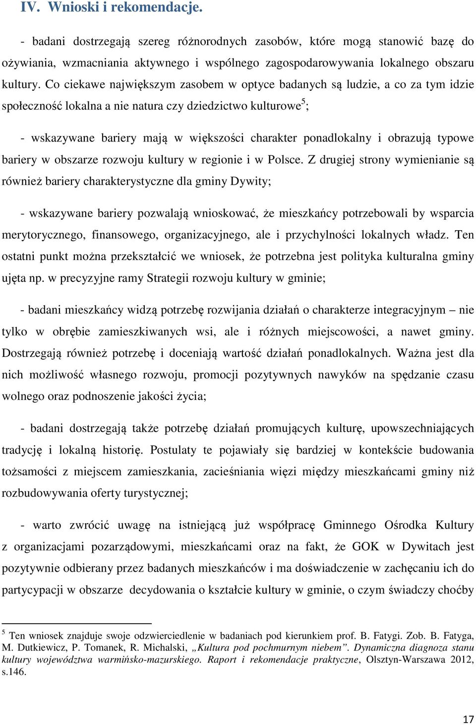 ponadlokalny i obrazują typowe bariery w obszarze rozwoju kultury w regionie i w Polsce.